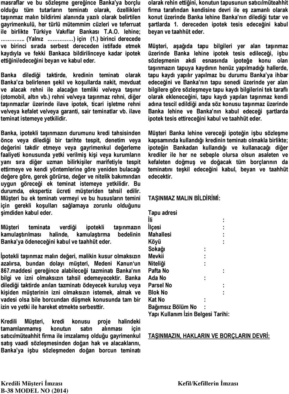 ) birinci derecede ve birinci sırada serbest dereceden istifade etmek kaydıyla ve fekki Bankaca bildirilinceye kadar ipotek ettiğini/edeceğini beyan ve kabul eder.