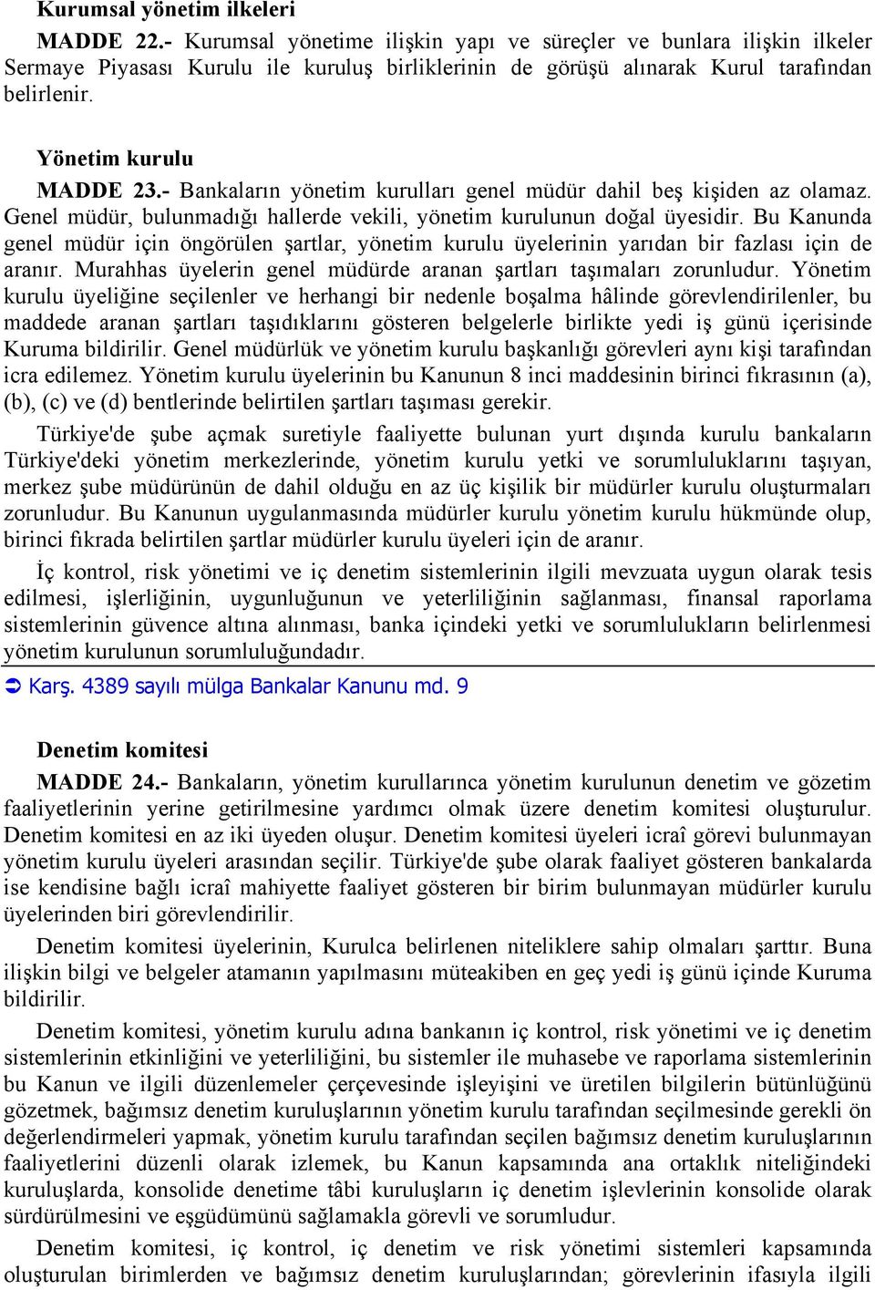 - Bankalarõn yönetim kurullarõ genel müdür dahil beş kişiden az olamaz. Genel müdür, bulunmadõğõ hallerde vekili, yönetim kurulunun doğal üyesidir.