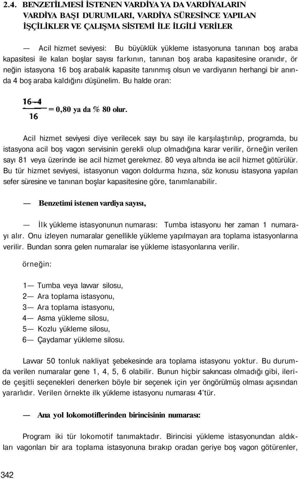 bir anında 4 boş araba kaldığını düşünelim. Bu halde oran: =,8 ya da % 8 olur.