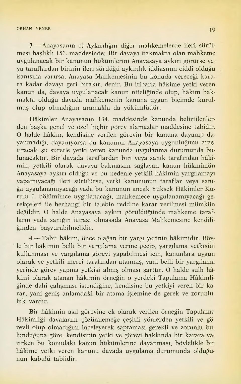 Anayasa M ahkemesinin bu konuda vereceği k arara kadar davayı geri bırakır, denir.