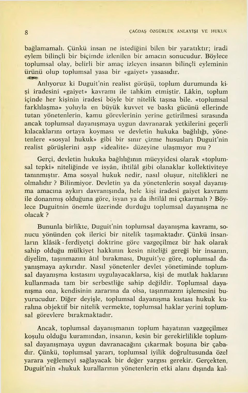 Anlıyoruz ki Duguit'nin realist görüşü, toplum durum unda kişi iradesini «gaiyet» kavramı ile tahkim etmiştir.