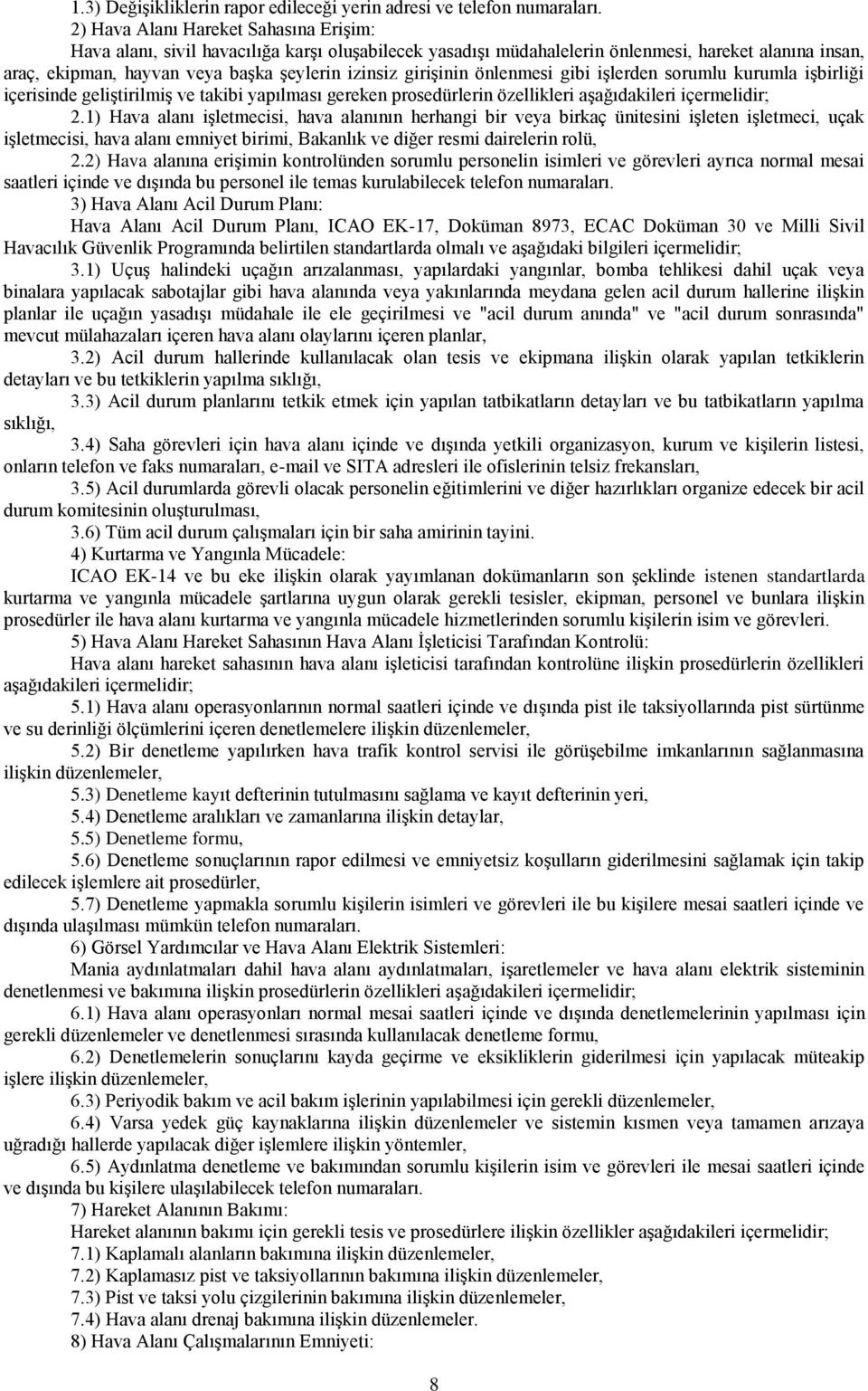 girişinin önlenmesi gibi işlerden sorumlu kurumla işbirliği içerisinde geliştirilmiş ve takibi yapılması gereken prosedürlerin özellikleri aşağıdakileri içermelidir; 2.