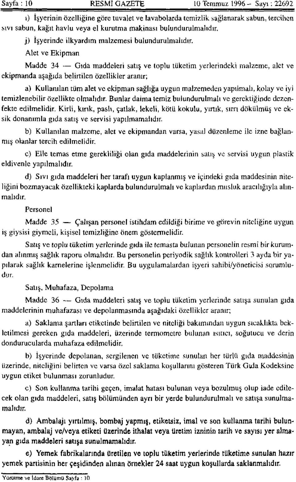 Alet ve Ekipman Madde 34 Gıda maddeleri satış ve toplu tüketim yerlerindeki malzeme, alet ve ekipmanda aşağıda belirtilen özellikler aranır; a) Kullanılan tüm alet ve ekipman sağlığa uygun malzemeden