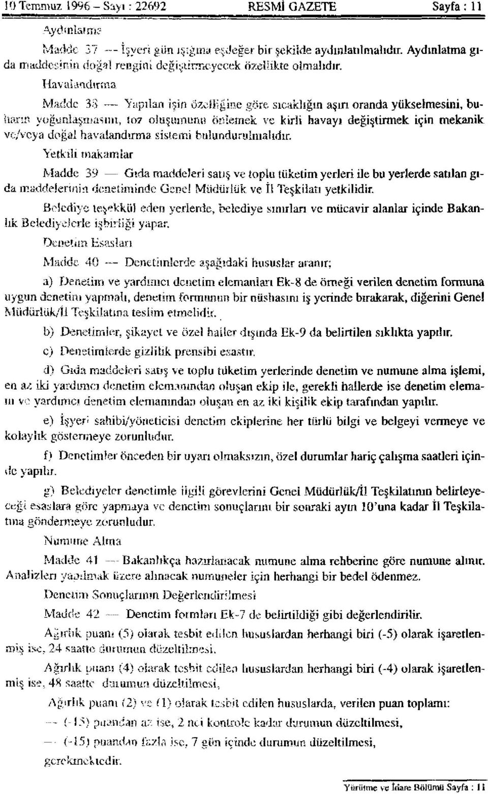 Havalandırma Madde 33 Yapılan işin özelliğine göre sıcaklığın aşırı oranda yükselmesini, buharın yoğunlaşmasını, toz oluşumunu önlemek ve kirli havayı değiştirmek için mekanik vc/veya doğal