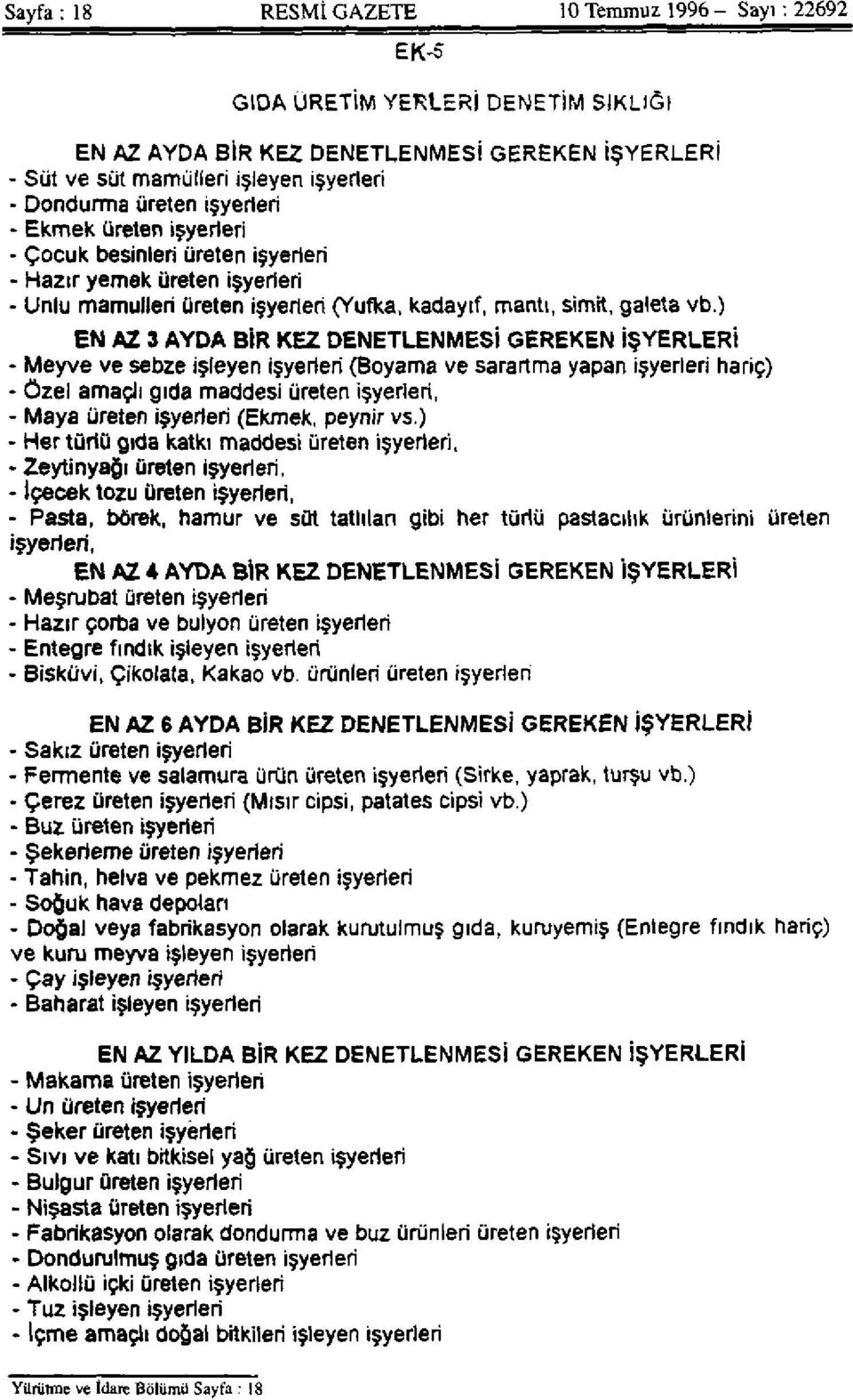 ) EN AZ 3 AYDA BİR KEZ DENETLENMESİ GEREKEN İŞYERLERİ - Meyve ve sebze işleyen işyerleri (Boyama ve sarartma yapan işyerleri hariç) - Özel amaçlı gıda maddesi üreten işyerleri, - Maya üreten