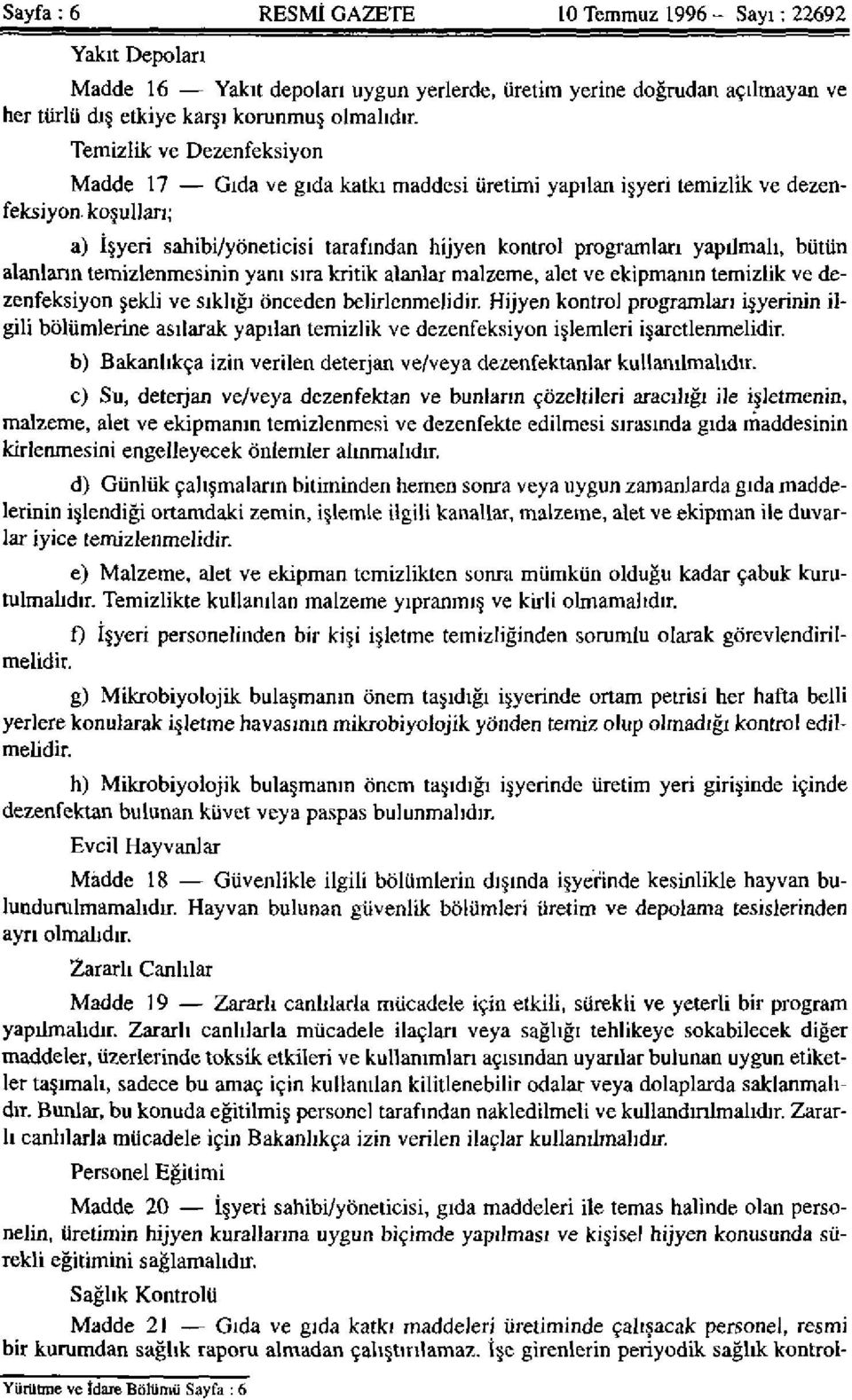 İşe girenlerin periyodik sağlık kontrol- Madde 17 Gıda ve gıda katkı maddesi üretimi yapılan işyeri temizlik ve dezenfeksiyon koşulları; a) İşyeri sahibi/yöneticisi tarafından hijyen kontrol