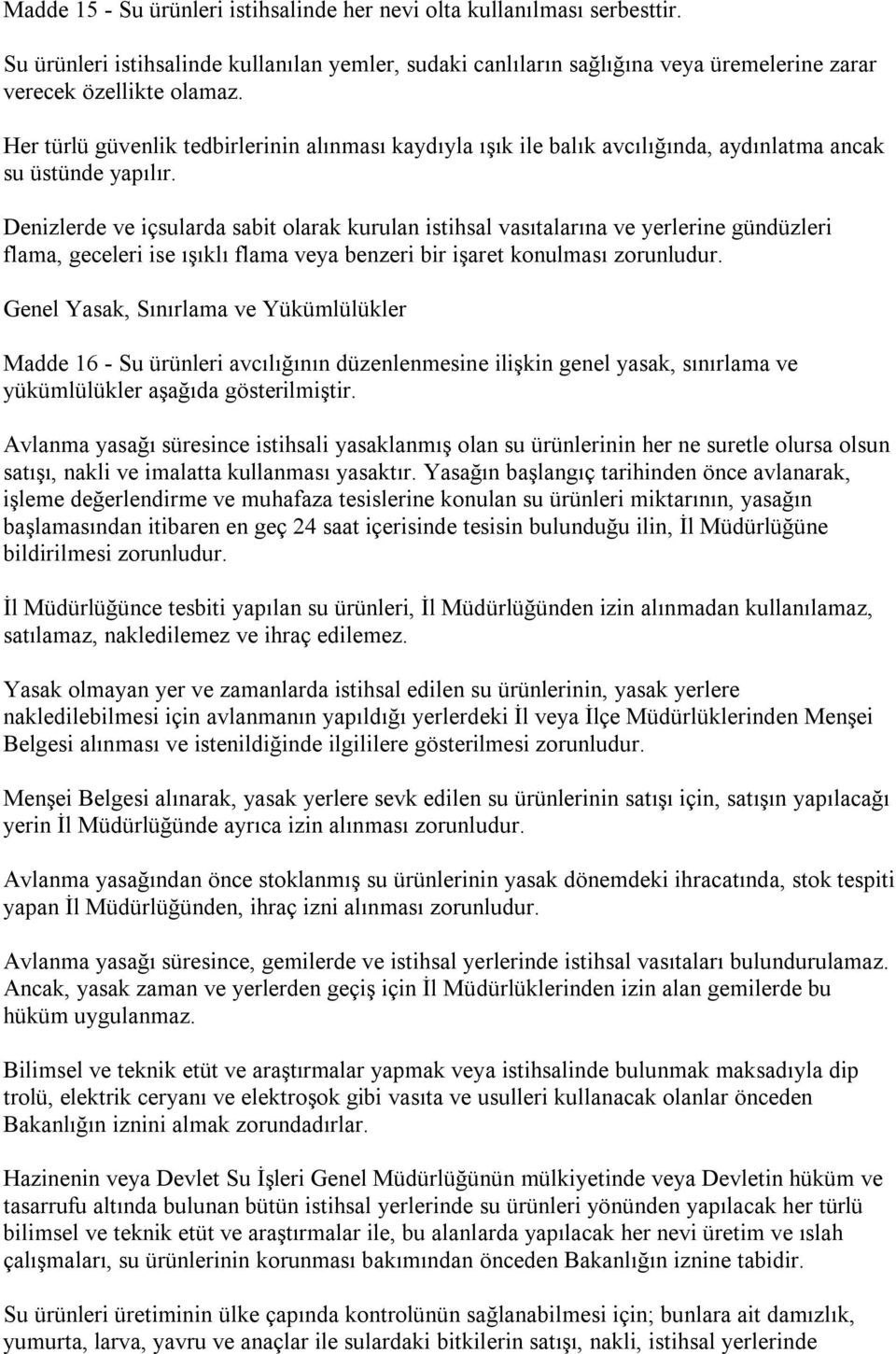 Denizlerde ve içsularda sabit olarak kurulan istihsal vasıtalarına ve yerlerine gündüzleri flama, geceleri ise ışıklı flama veya benzeri bir işaret konulması zorunludur.