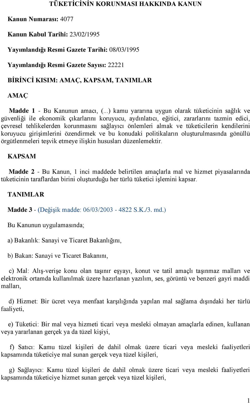 ..) kamu yararına uygun olarak tüketicinin sağlık ve güvenliği ile ekonomik çıkarlarını koruyucu, aydınlatıcı, eğitici, zararlarını tazmin edici, çevresel tehlikelerden korunmasını sağlayıcı