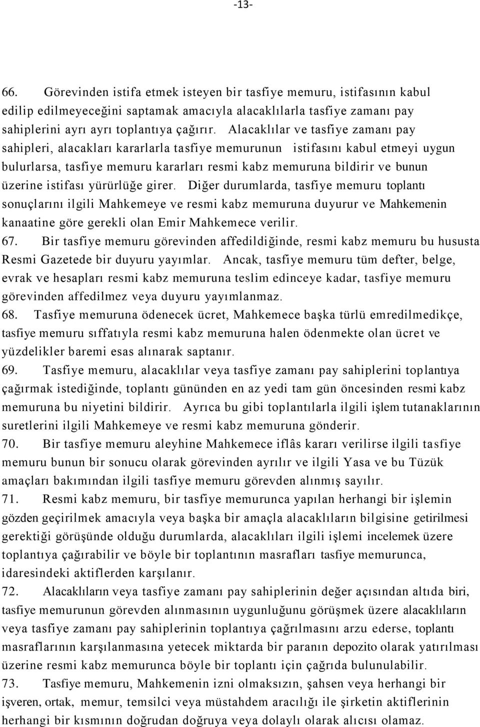 istifası yürürlüğe girer. Diğer durumlarda, tasfiye memuru toplantı sonuçlarını ilgili Mahkemeye ve resmi kabz memuruna duyurur ve Mahkemenin kanaatine göre gerekli olan Emir Mahkemece verilir. 67.