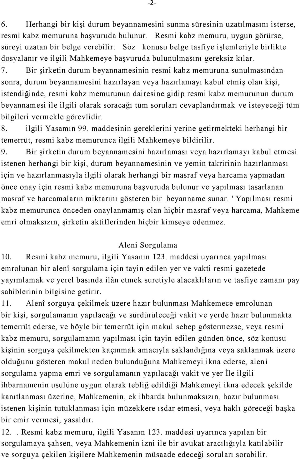 Bir şirketin durum beyannamesinin resmi kabz memuruna sunulmasından sonra, durum beyannamesini hazırlayan veya hazırlamayı kabul etmiş olan kişi, istendiğinde, resmi kabz memurunun dairesine gidip