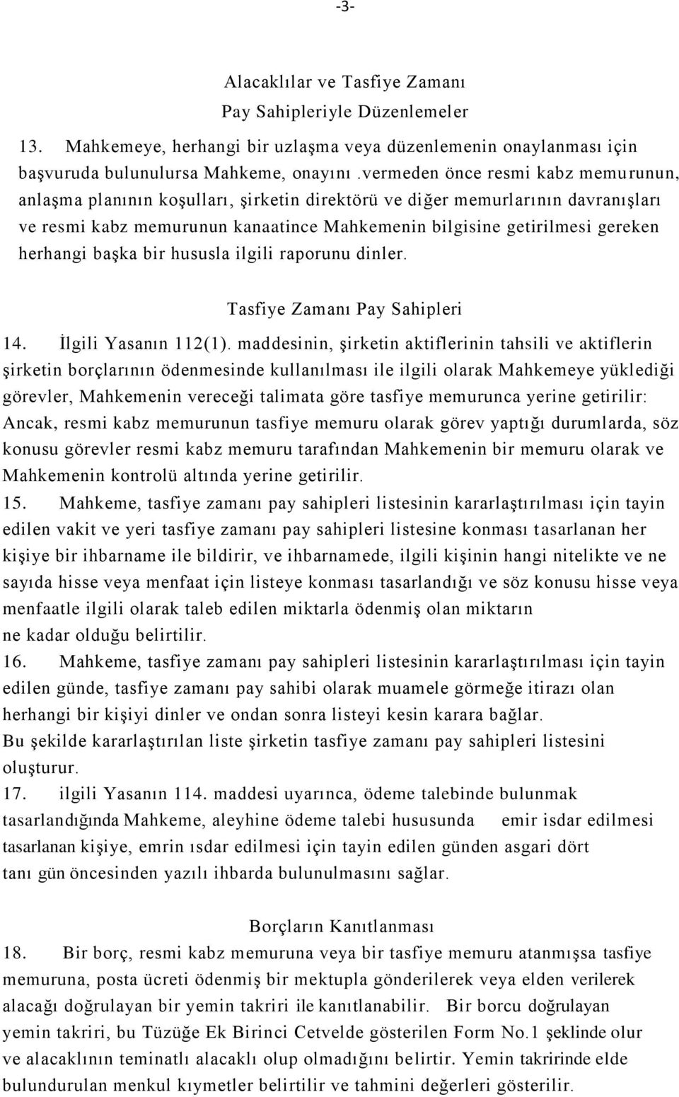 herhangi başka bir hususla ilgili raporunu dinler. Tasfiye Zamanı Pay Sahipleri 14. İlgili Yasanın 112(1).