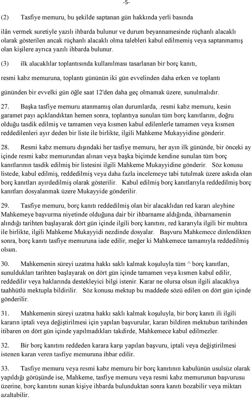 (3) ilk alacaklılar toplantısında kullanılması tasarlanan bir borç kanıtı, resmi kabz memuruna, toplantı gününün iki gün evvelinden daha erken ve toplantı gününden bir evvelki gün öğle saat 12'den