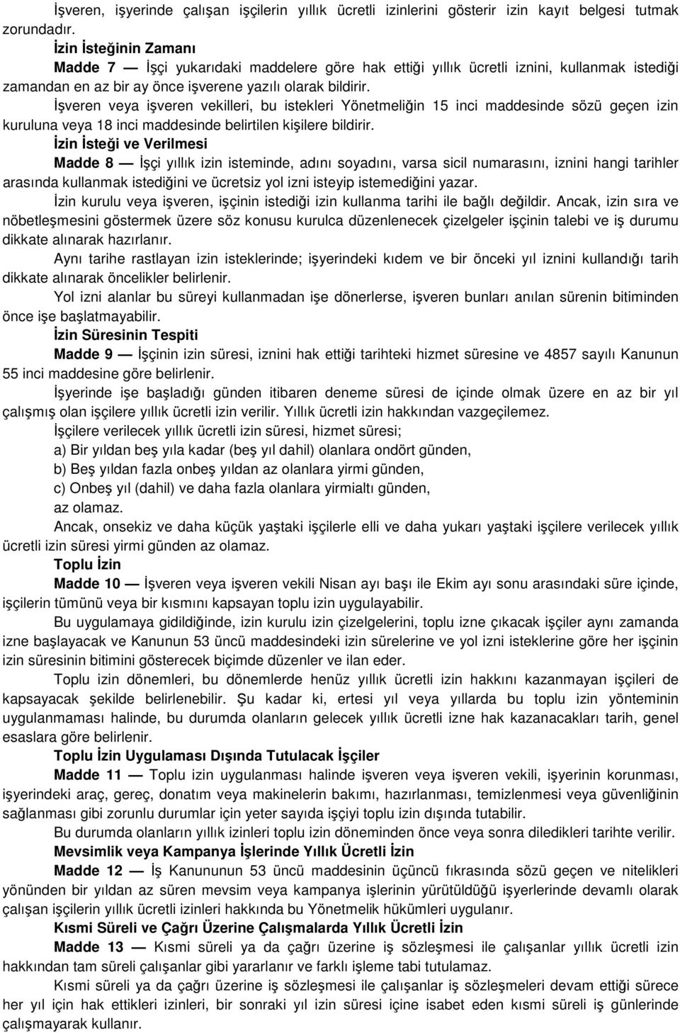 Đşveren veya işveren vekilleri, bu istekleri Yönetmeliğin 15 inci maddesinde sözü geçen izin kuruluna veya 18 inci maddesinde belirtilen kişilere bildirir.