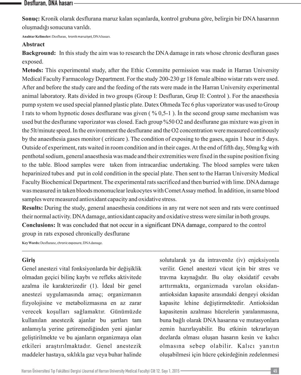 Metods: This experimental study, after the Ethic Committe permission was made in Harran University Medical Faculty Farmacology Department.