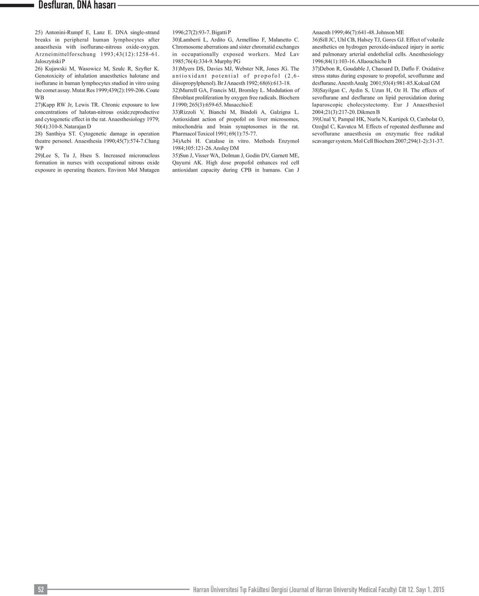 Mutat Res 1999;439(2):199-206. Coate WB 27)Kapp RW Jr, Lewis TR. Chronic exposure to low concentrations of halotan-nitrous oxide;reproductive and cytogenetic effect in the rat.