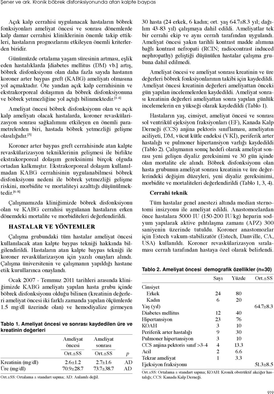 ettikleri, hastaların prognozlarını etkileyen önemli kriterlerden biridir. Günümüzde ortalama yaşam süresinin artması, eşlik eden hastalıklarda [diabetes mellitus (DM) vb.