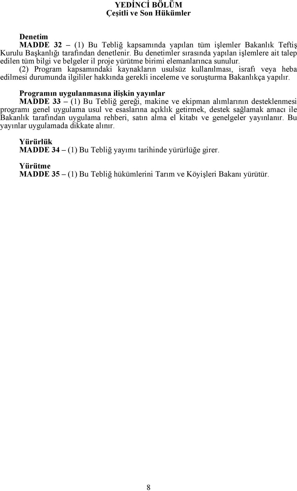 (2) Program kapsamındaki kaynakların usulsüz kullanılması, israfı veya heba edilmesi durumunda ilgililer hakkında gerekli inceleme ve soruşturma Bakanlıkça yapılır.