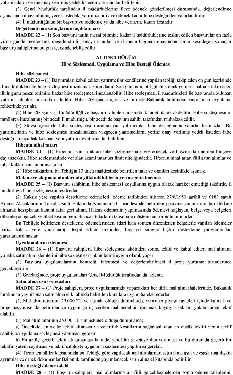 yararlandırılır. (4) İl müdürlüğünün bir başvuruyu reddetme ya da hibe vermeme kararı kesindir.