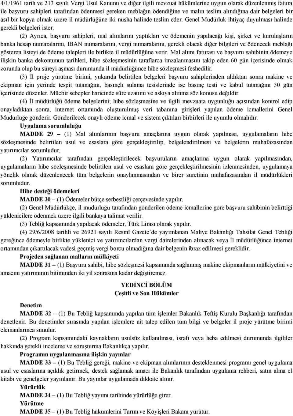 (2) Ayrıca, başvuru sahipleri, mal alımlarını yaptıkları ve ödemenin yapılacağı kişi, şirket ve kuruluşların banka hesap numaralarını, IBAN numaralarını, vergi numaralarını, gerekli olacak diğer