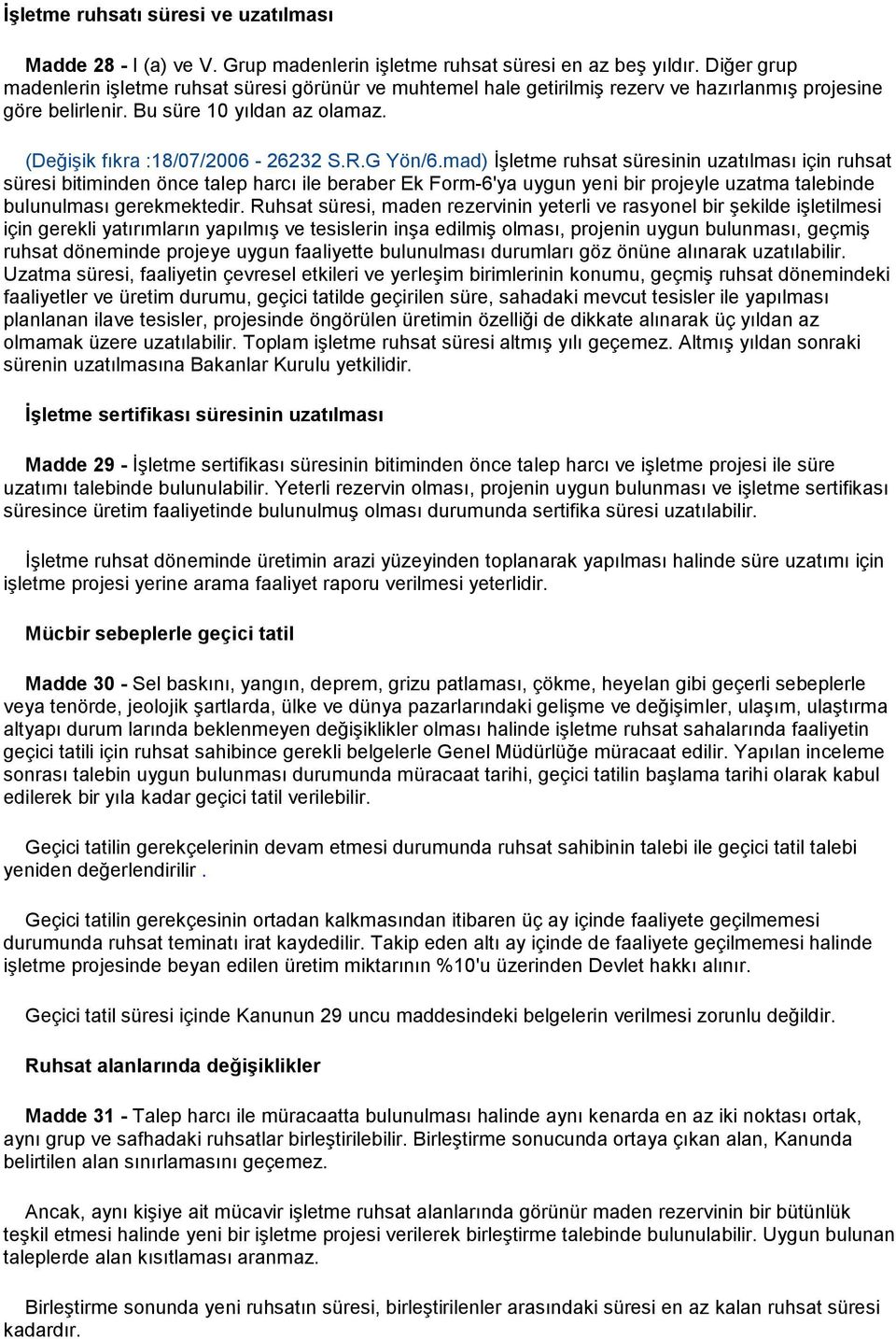 G Yön/6.mad) İşletme ruhsat süresinin uzatılması için ruhsat süresi bitiminden önce talep harcı ile beraber Ek Form-6'ya uygun yeni bir projeyle uzatma talebinde bulunulması gerekmektedir.