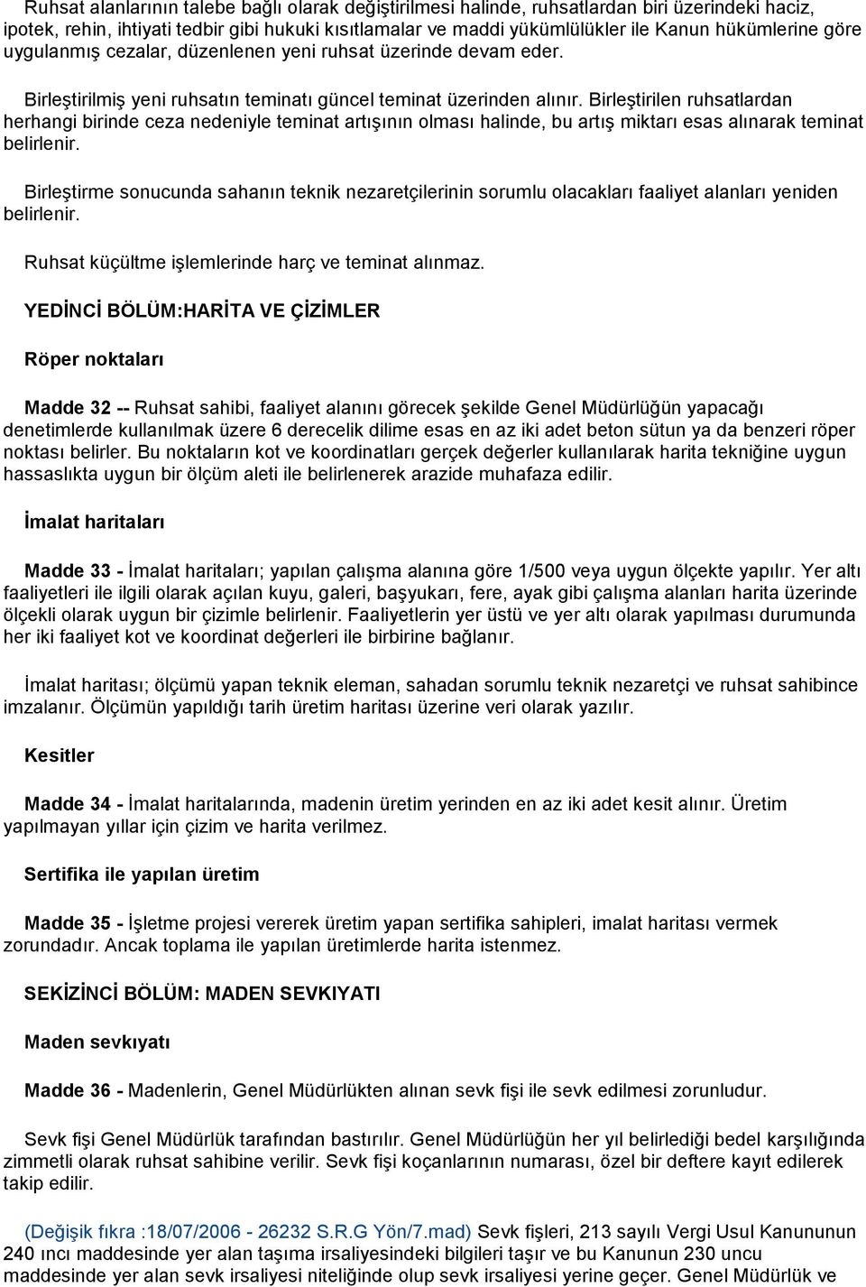 Birleştirilen ruhsatlardan herhangi birinde ceza nedeniyle teminat artışının olması halinde, bu artış miktarı esas alınarak teminat belirlenir.