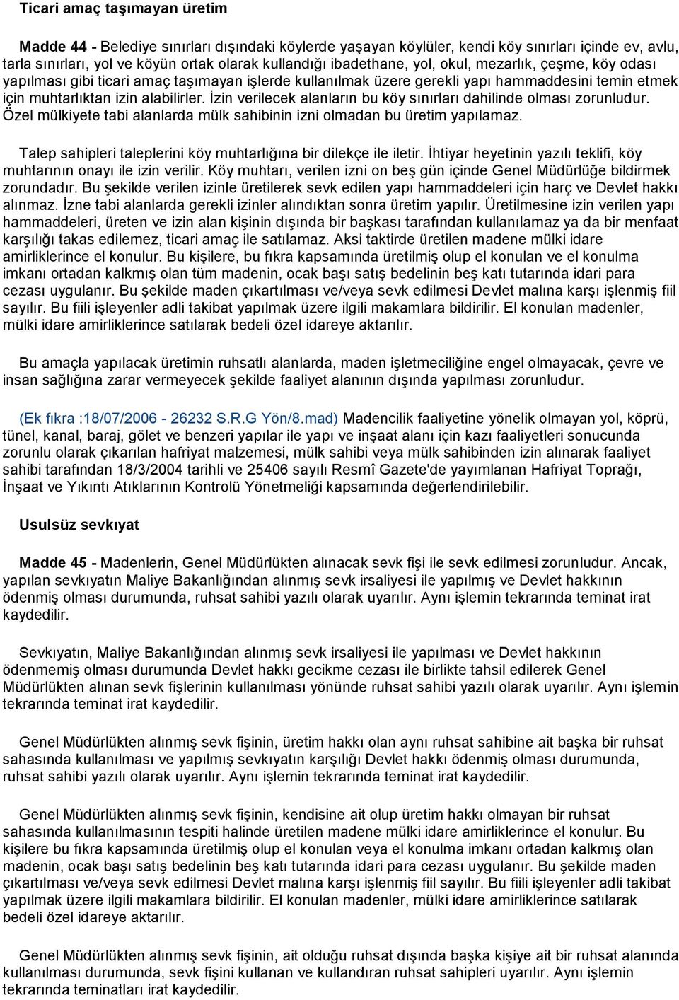 İzin verilecek alanların bu köy sınırları dahilinde olması zorunludur. Özel mülkiyete tabi alanlarda mülk sahibinin izni olmadan bu üretim yapılamaz.