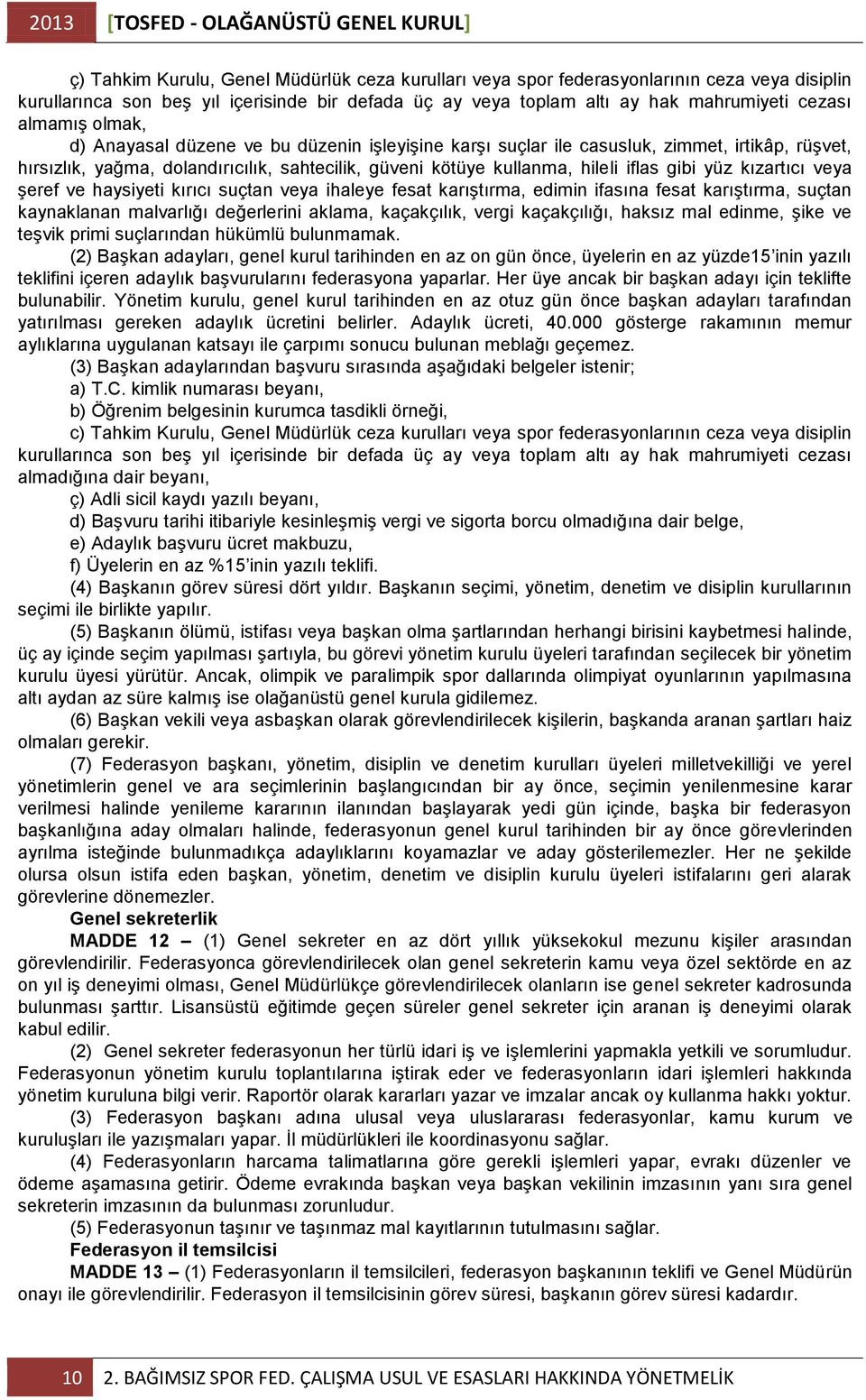 kötüye kullanma, hileli iflas gibi yüz kızartıcı veya Ģeref ve haysiyeti kırıcı suçtan veya ihaleye fesat karıģtırma, edimin ifasına fesat karıģtırma, suçtan kaynaklanan malvarlığı değerlerini