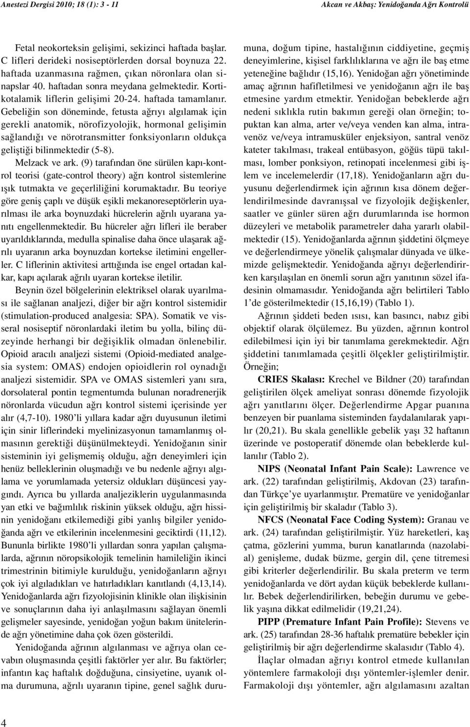 Gebeli in son döneminde, fetusta a r y alg lamak için gerekli anatomik, nörofizyolojik, hormonal geliflimin sa land ve nörotransmitter fonksiyonlar n oldukça geliflti i bilinmektedir (5-8).