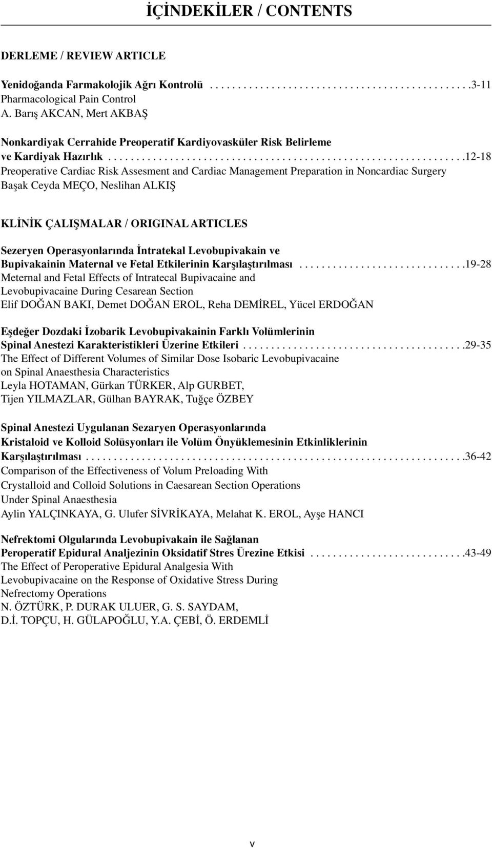 ...............................................................12-18 Preoperative Cardiac Risk Assesment and Cardiac Management Preparation in Noncardiac Surgery Baflak Ceyda MEÇO, Neslihan ALKIfi KL