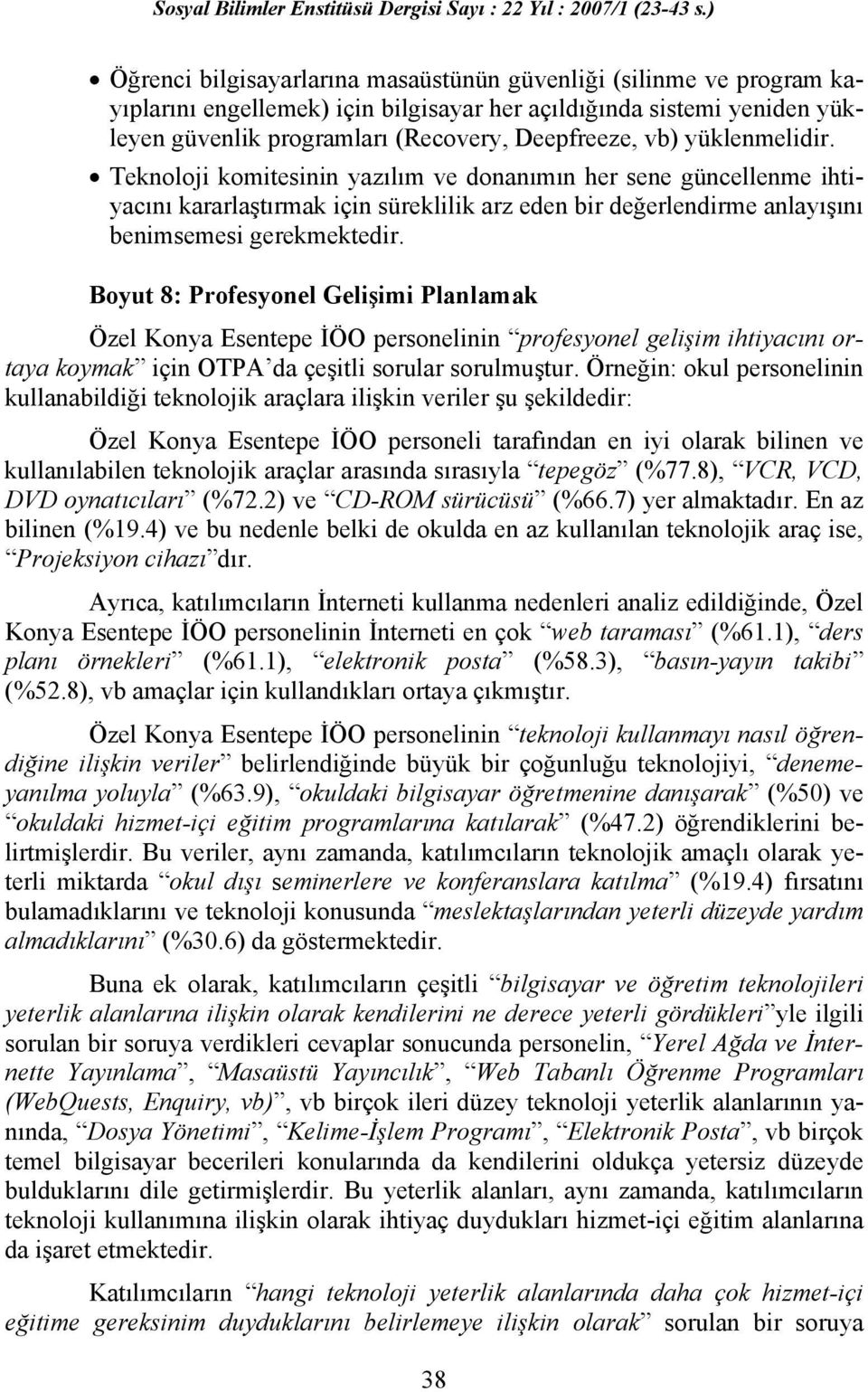 Boyut 8: Profesyonel Gelişimi Planlamak Özel Konya Esentepe İÖO personelinin profesyonel gelişim ihtiyacını ortaya koymak için OTPA da çeşitli sorular sorulmuştur.