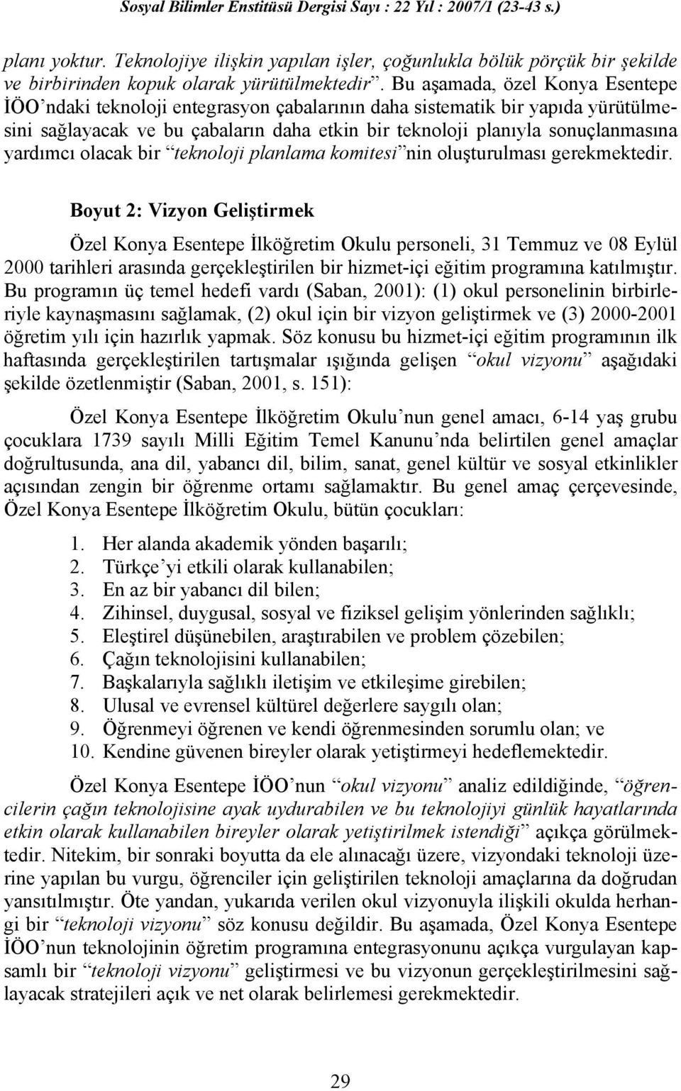 yardımcı olacak bir teknoloji planlama komitesi nin oluşturulması gerekmektedir.