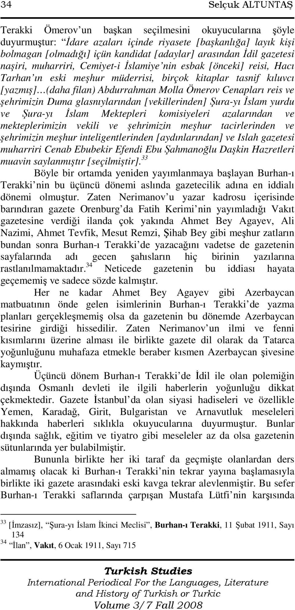 Cenapları reis ve şehrimizin Duma glasnıylarından [vekillerinden] Şura-yı Đslam yurdu ve Şura-yı Đslam Mektepleri komisiyeleri azalarından ve mekteplerimizin vekili ve şehrimizin meşhur tacirlerinden