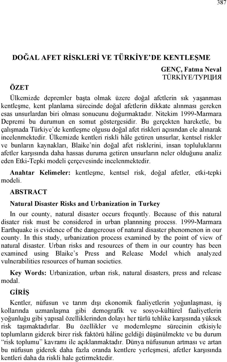 Bu gerçekten hareketle, bu çalışmada Türkiye de kentleşme olgusu doğal afet riskleri açısından ele alınarak incelenmektedir.