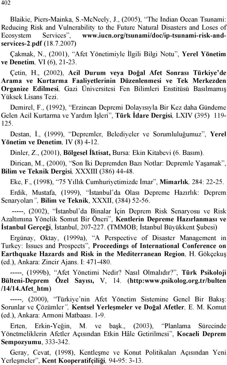 , (2002), Acil Durum veya Doğal Afet Sonrası Türkiye de Arama ve Kurtarma Faaliyetlerinin Düzenlenmesi ve Tek Merkezden Organize Edilmesi, Gazi Üniversitesi Fen Bilimleri Enstitüsü Basılmamış Yüksek