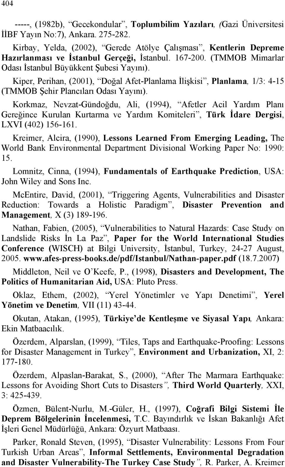 Kiper, Perihan, (2001), Doğal Afet-Planlama İlişkisi, Planlama, 1/3: 4-15 (TMMOB Şehir Plancıları Odası Yayını).