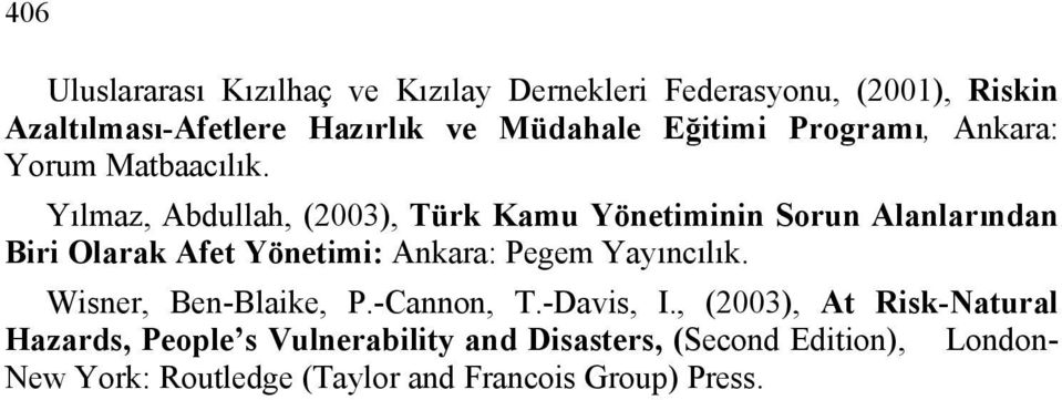 Yılmaz, Abdullah, (2003), Türk Kamu Yönetiminin Sorun Alanlarından Biri Olarak Afet Yönetimi: Ankara: Pegem Yayıncılık.