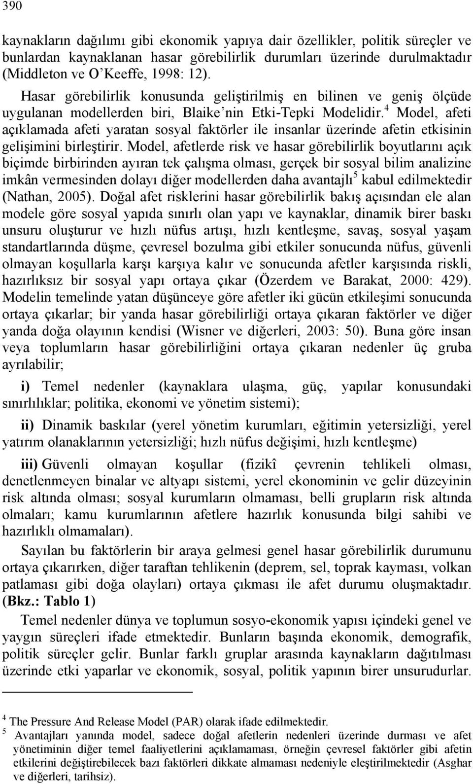 4 Model, afeti açıklamada afeti yaratan sosyal faktörler ile insanlar üzerinde afetin etkisinin gelişimini birleştirir.