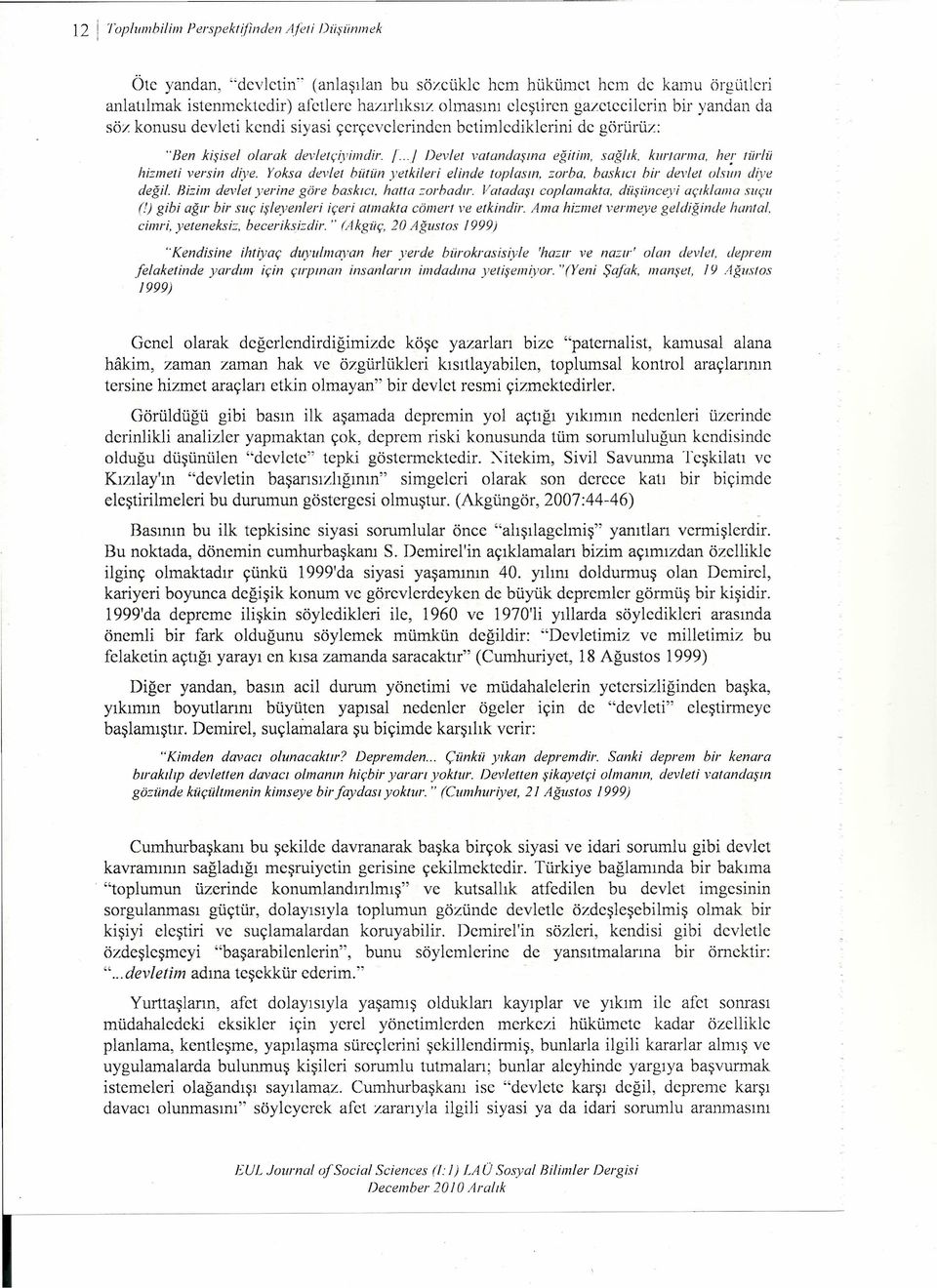 syas çerçevelernden bctmlcdklcrn de görürüz: "Ben kşsel olarak devleıçyındr. rj Devlet vatandaşı/w eğtm, sağlık. kurtarına. her {ürlü hzmet versn dye. Yoksa devlet bütün yetkler elnde toplasın. zorba.