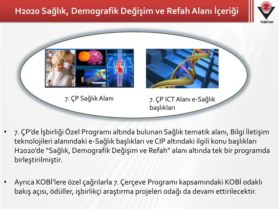 altındaki ilgili konu başlıkları H2020 de Sağlık, Demografik Değişim ve Refah alanı altında tek bir programda birleştirilmiştir.