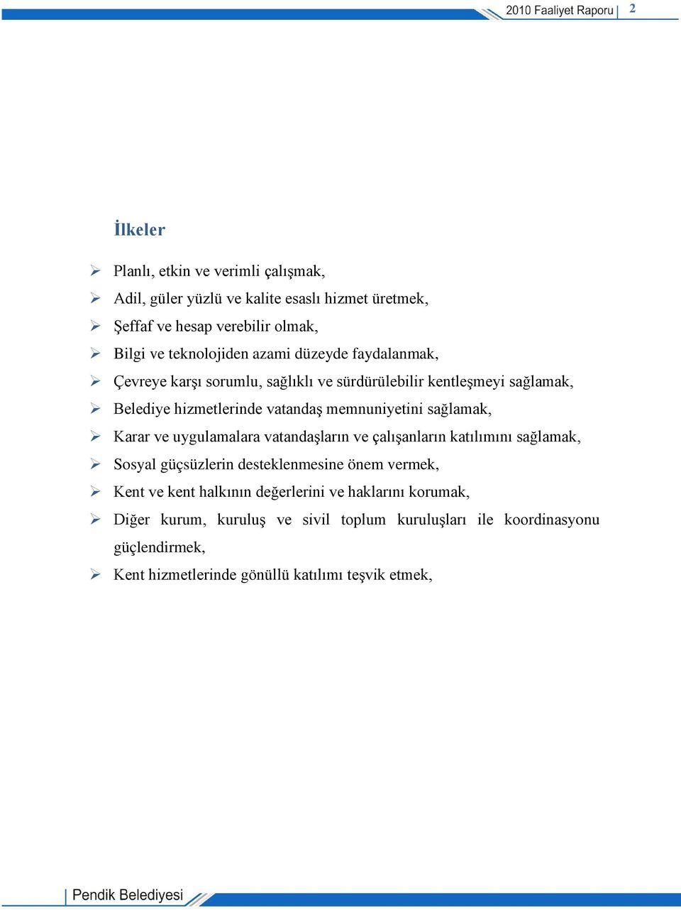 sağlamak, Karar ve uygulamalara vatandaşların ve çalışanların katılımını sağlamak, Sosyal güçsüzlerin desteklenmesine önem vermek, Kent ve kent halkının