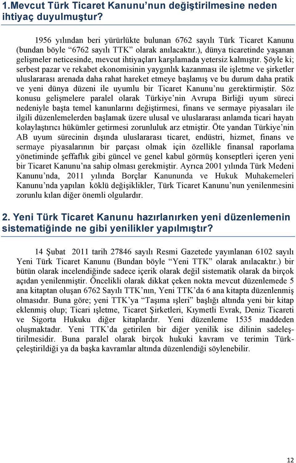 ġöyle ki; serbest pazar ve rekabet ekonomisinin yaygınlık kazanması ile iģletme ve Ģirketler uluslararası arenada daha rahat hareket etmeye baģlamıģ ve bu durum daha pratik ve yeni dünya düzeni ile