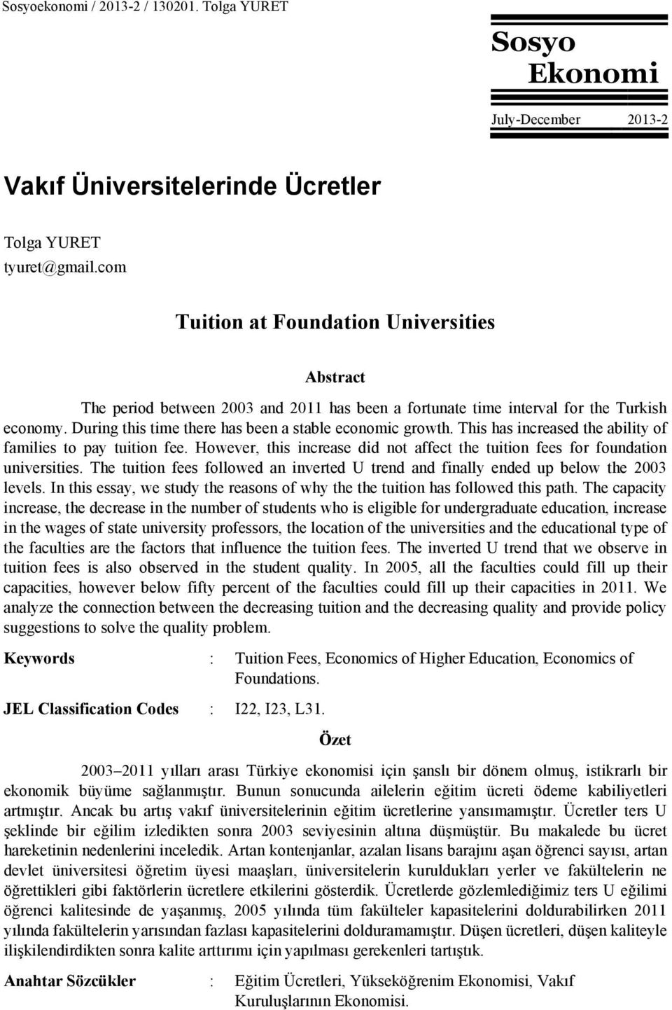 This has increased the ability of families to pay tuition fee. However, this increase did not affect the tuition fees for foundation universities.