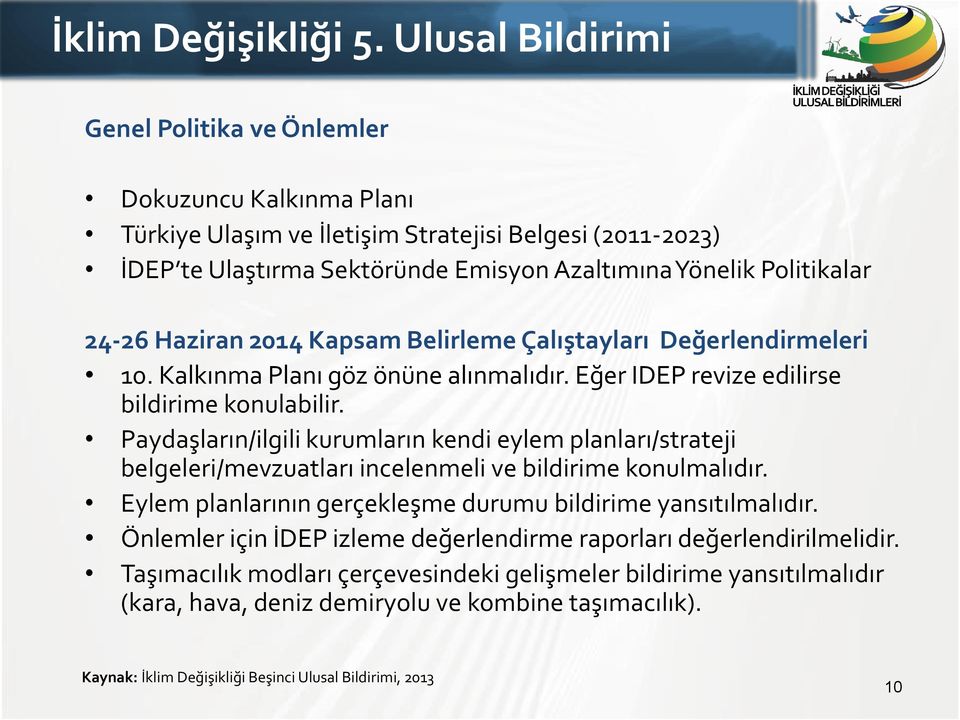 24-26 Haziran 2014 Kapsam Belirleme Çalıştayları Değerlendirmeleri 10. Kalkınma Planı göz önüne alınmalıdır. Eğer IDEP revize edilirse bildirime konulabilir.