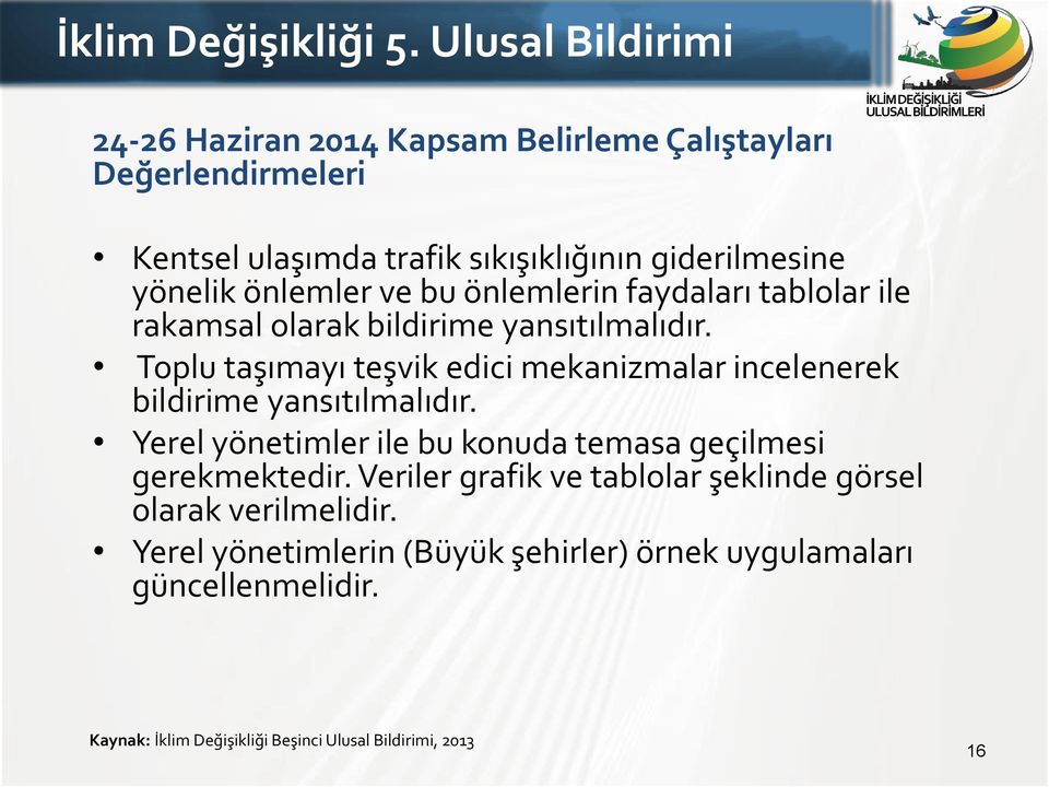 önlemler ve bu önlemlerin faydaları tablolar ile rakamsal olarak bildirime yansıtılmalıdır.