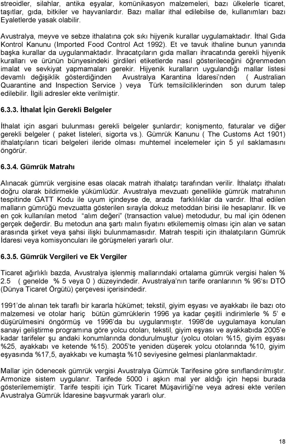 İthal Gıda Kontrol Kanunu (Imported Food Control Act 1992). Et ve tavuk ithaline bunun yanında başka kurallar da uygulanmaktadır.