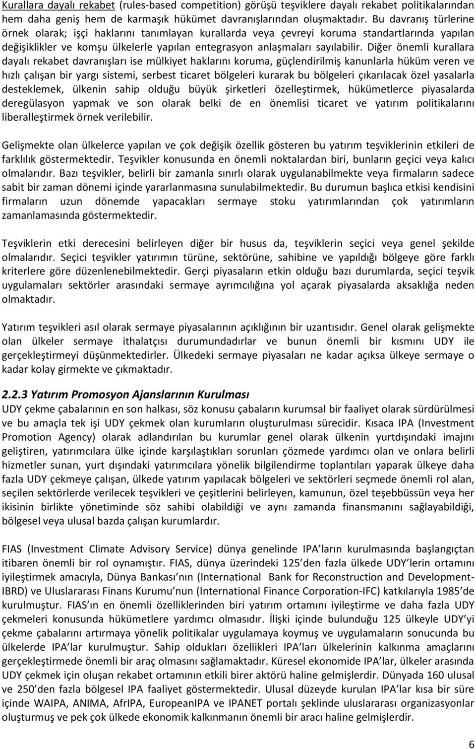 Diğer önemli kurallara dayalı rekabet davranışları ise mülkiyet haklarını koruma, güçlendirilmiş kanunlarla hüküm veren ve hızlı çalışan bir yargı sistemi, serbest ticaret bölgeleri kurarak bu