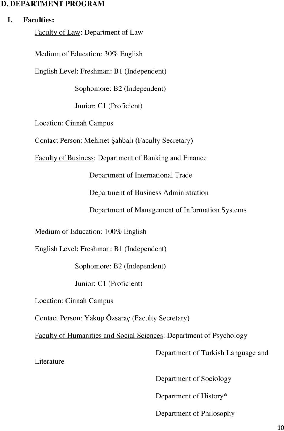 Contact Person: Mehmet ġahbalı (Faculty Secretary) Faculty of Business: Department of Banking and Finance Department of International Trade Department of Business Administration Department of