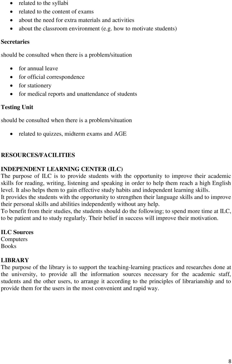 students Testing Unit should be consulted when there is a problem/situation related to quizzes, midterm exams and AGE RESOURCES/FACILITIES INDEPENDENT LEARNING CENTER (ILC) The purpose of ILC is to