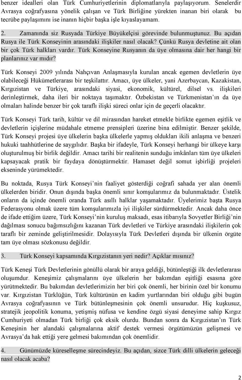 Zamanında siz Rusyada Türkiye Büyükelçisi görevinde bulunmuştunuz. Bu açıdan Rusya ile Türk Konseyinin arasındaki ilişkiler nasıl olacak? Çünkü Rusya devletine ait olan bir çok Türk halkları vardır.