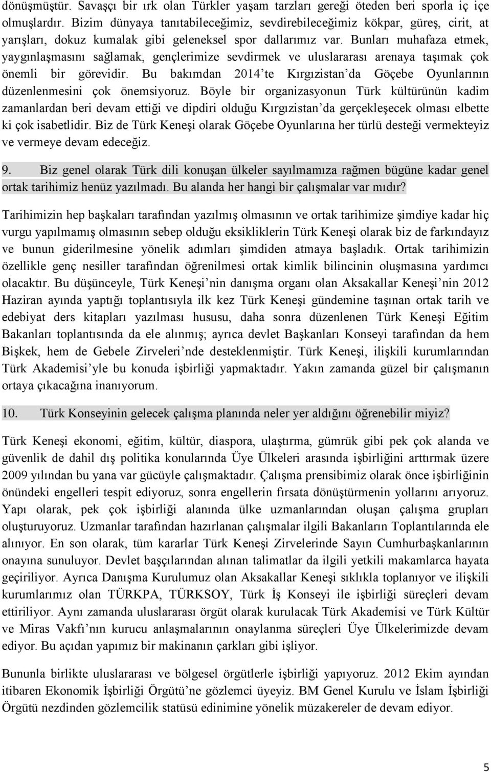 Bunları muhafaza etmek, yaygınlaşmasını sağlamak, gençlerimize sevdirmek ve uluslararası arenaya taşımak çok önemli bir görevidir.